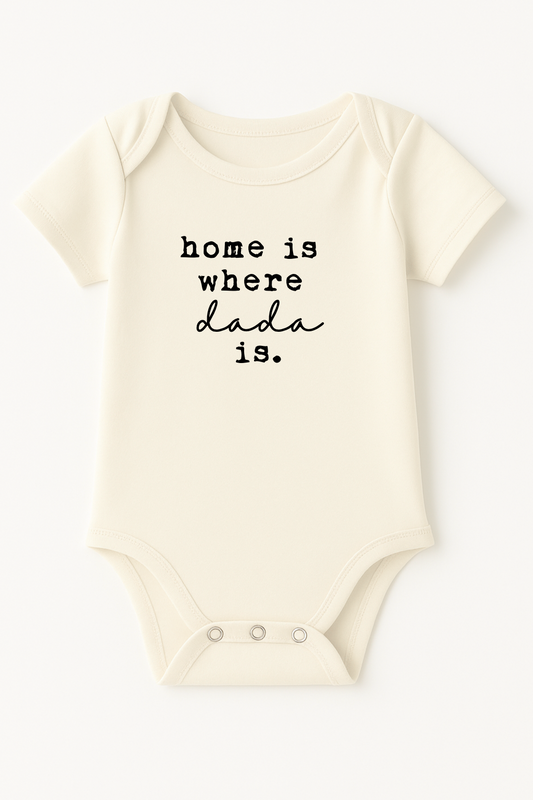 Home is Where Dada is Organic Cotton Baby Bodysuit Short Sleeve